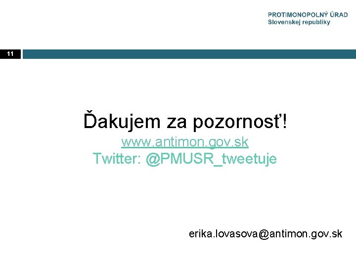 11 Ďakujem za pozornosť! www. antimon. gov. sk Twitter: @PMUSR_tweetuje erika. lovasova@antimon. gov. sk