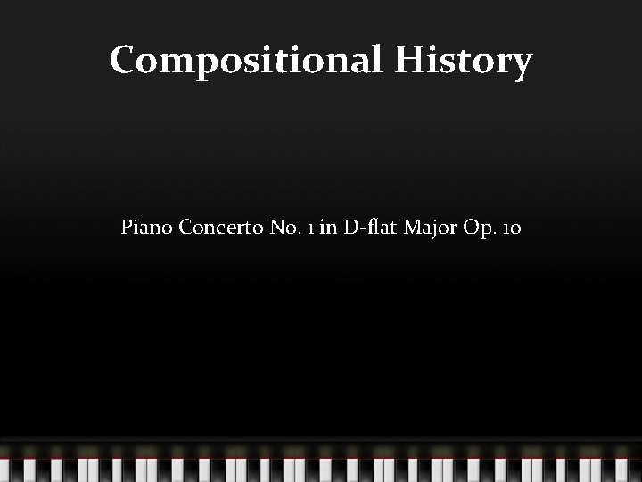 Compositional History Piano Concerto No. 1 in D-flat Major Op. 10 