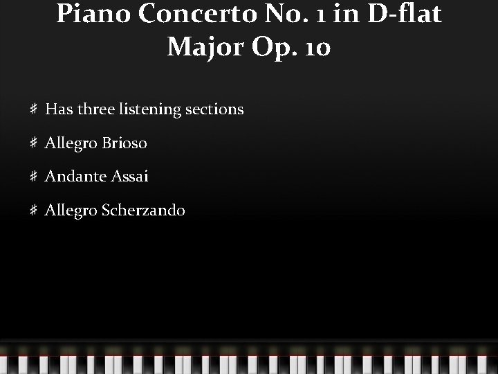 Piano Concerto No. 1 in D-flat Major Op. 10 Has three listening sections Allegro