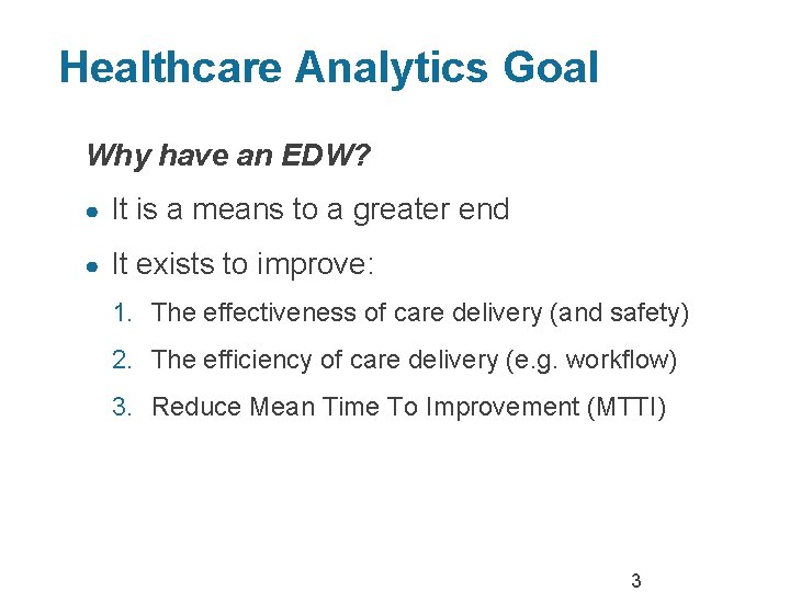 Healthcare Analytics Goal Why have an EDW? ● It is a means to a