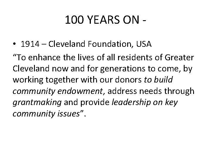 100 YEARS ON • 1914 – Cleveland Foundation, USA “To enhance the lives of