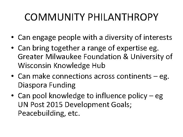 COMMUNITY PHILANTHROPY • Can engage people with a diversity of interests • Can bring