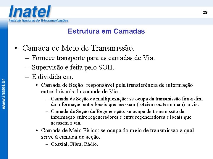 29 Estrutura em Camadas • Camada de Meio de Transmissão. – Fornece transporte para