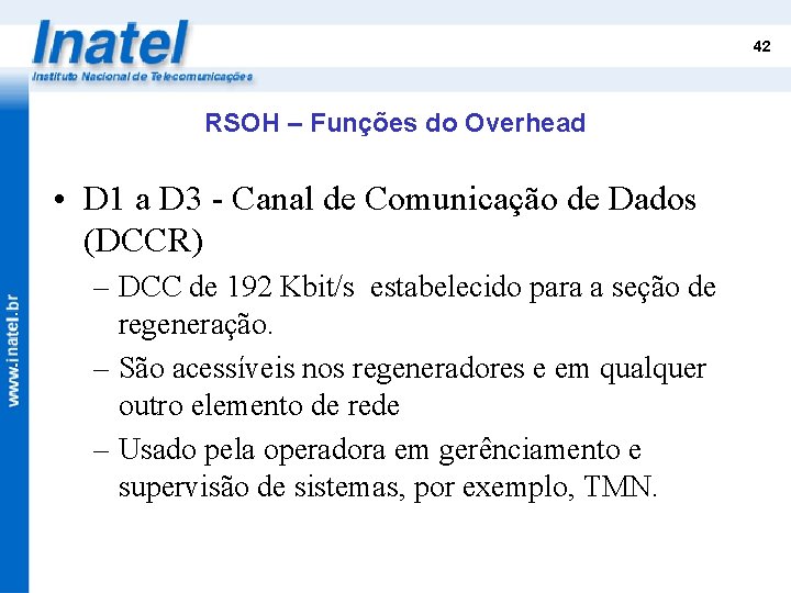 42 RSOH – Funções do Overhead • D 1 a D 3 - Canal