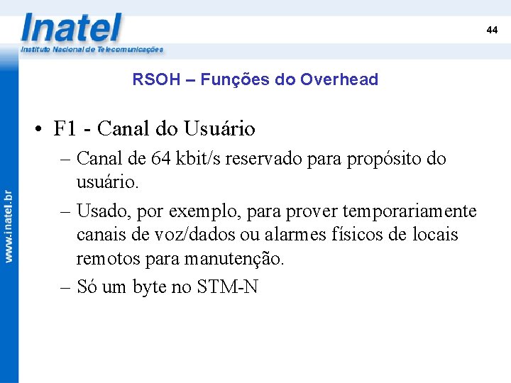 44 RSOH – Funções do Overhead • F 1 - Canal do Usuário –