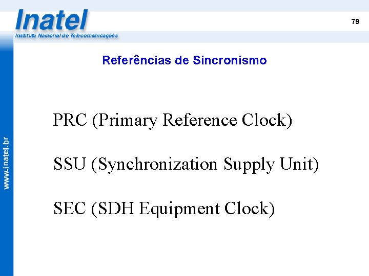 79 Referências de Sincronismo PRC (Primary Reference Clock) SSU (Synchronization Supply Unit) SEC (SDH