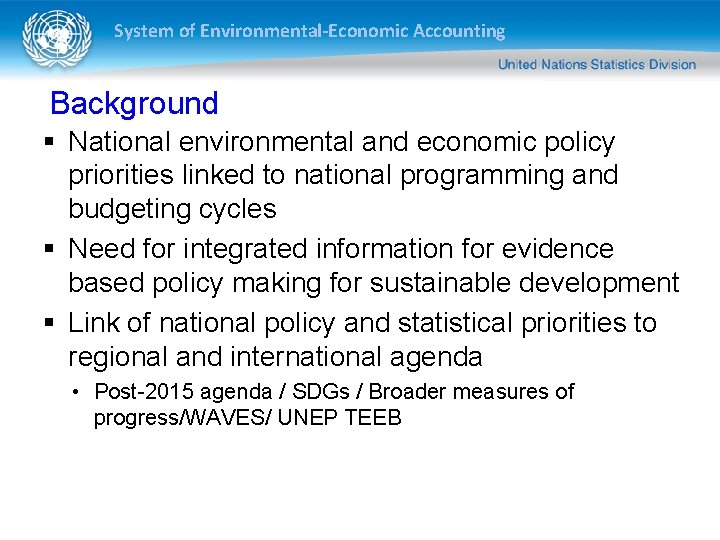 System of Environmental-Economic Accounting Background § National environmental and economic policy priorities linked to