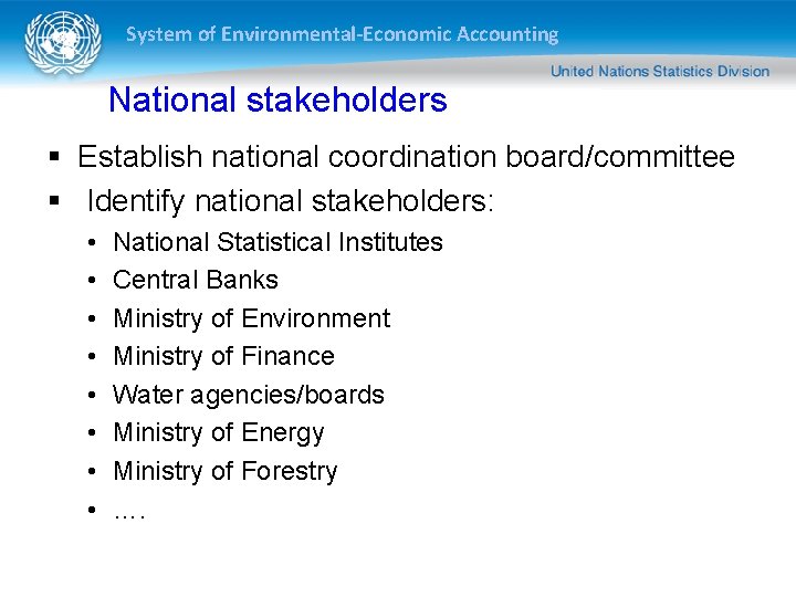 System of Environmental-Economic Accounting National stakeholders § Establish national coordination board/committee § Identify national