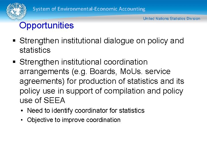 System of Environmental-Economic Accounting Opportunities § Strengthen institutional dialogue on policy and statistics §