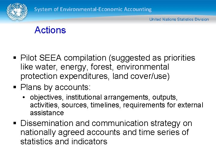 System of Environmental-Economic Accounting Actions § Pilot SEEA compilation (suggested as priorities like water,