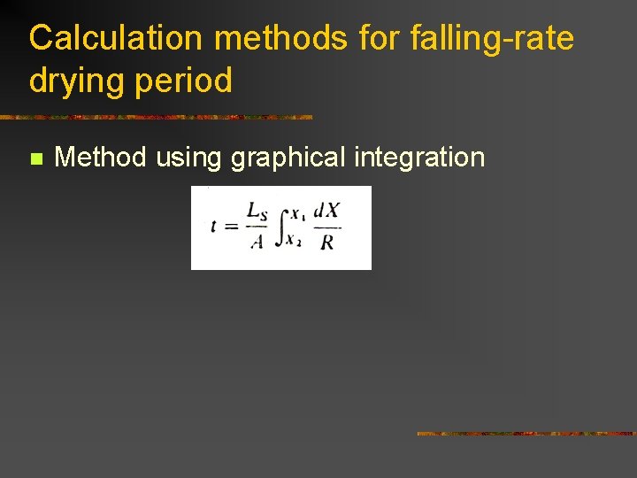 Calculation methods for falling-rate drying period n Method using graphical integration 