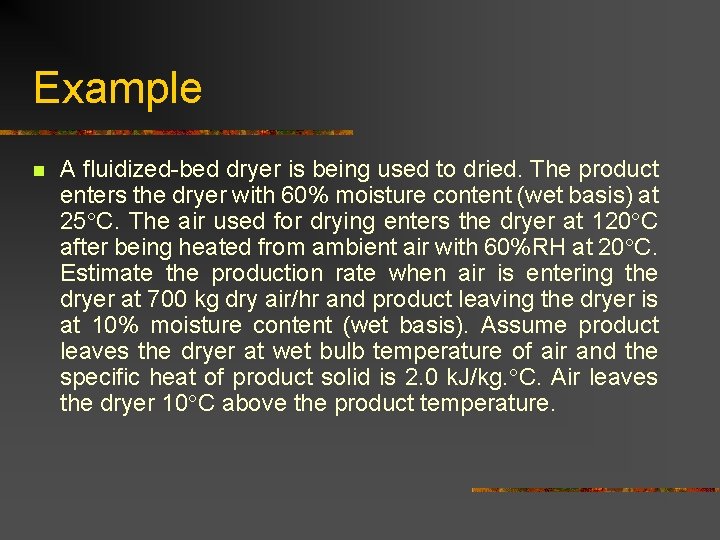 Example n A fluidized-bed dryer is being used to dried. The product enters the