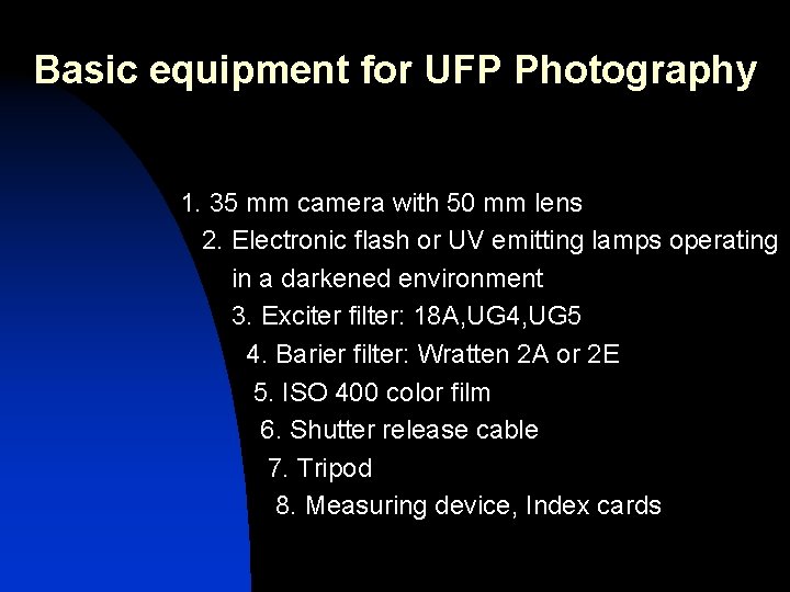 Basic equipment for UFP Photography 1. 35 mm camera with 50 mm lens 2.