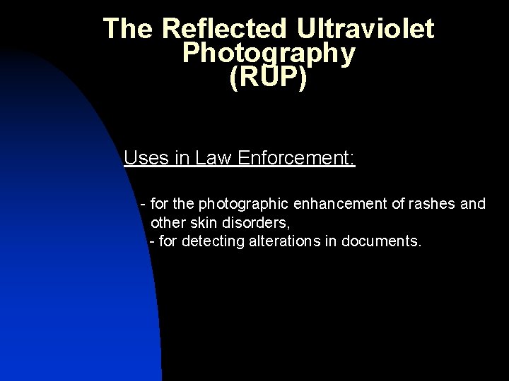 The Reflected Ultraviolet Photography (RUP) Uses in Law Enforcement: - for the photographic enhancement