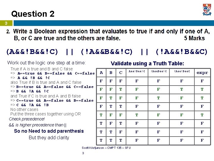 Question 2 3 (A&&!B&&!C) A&&!B&&!C || (!A&&B&&!C) !A&&B&&!C || (!A&&!B&&C) Work out the logic