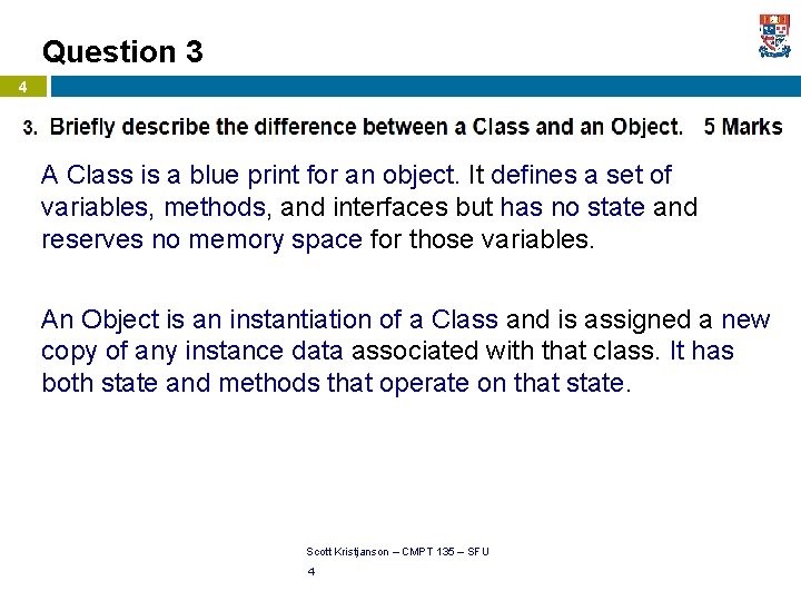 Question 3 4 A Class is a blue print for an object. It defines