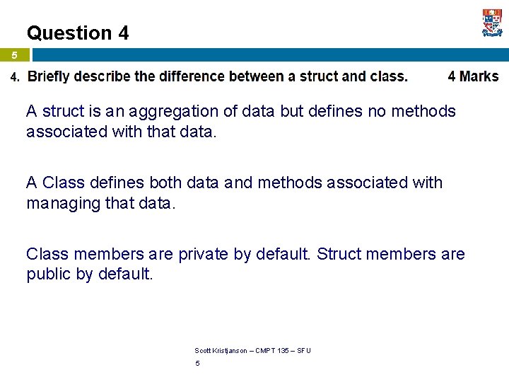 Question 4 5 A struct is an aggregation of data but defines no methods