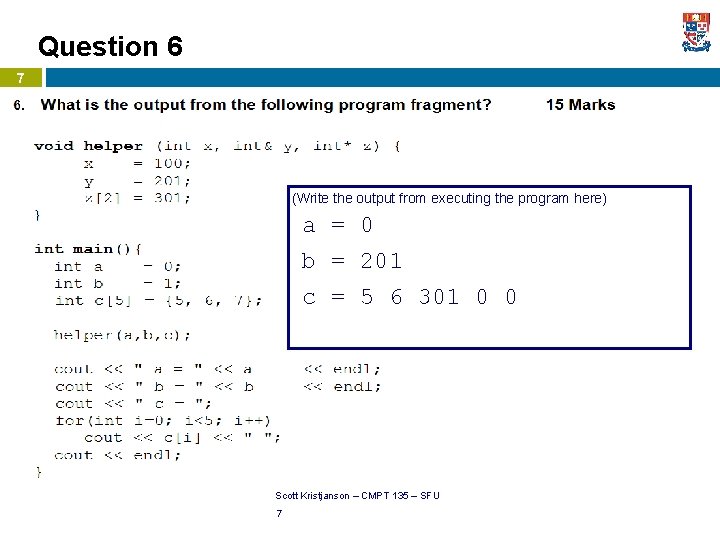 Question 6 7 (Write the output from executing the program here) a = 0