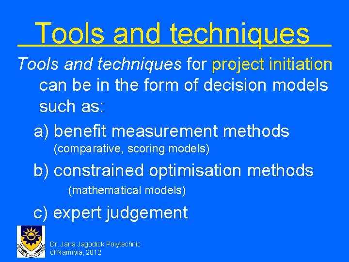Tools and techniques for project initiation can be in the form of decision models