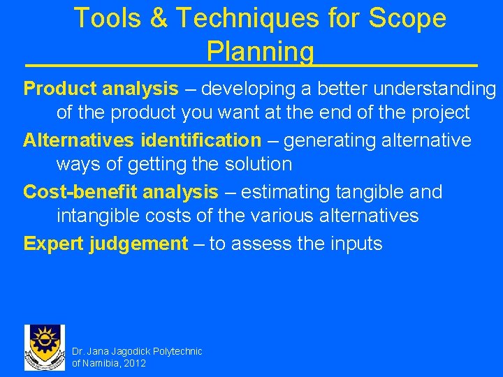 Tools & Techniques for Scope Planning Product analysis – developing a better understanding of