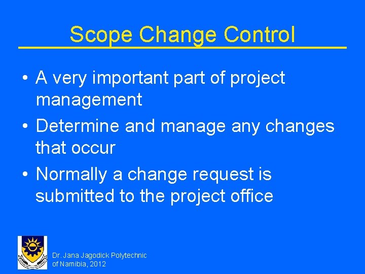 Scope Change Control • A very important part of project management • Determine and