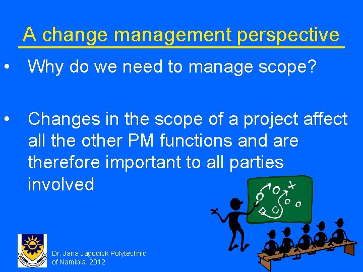 A change management perspective • Why do we need to manage scope? • Changes