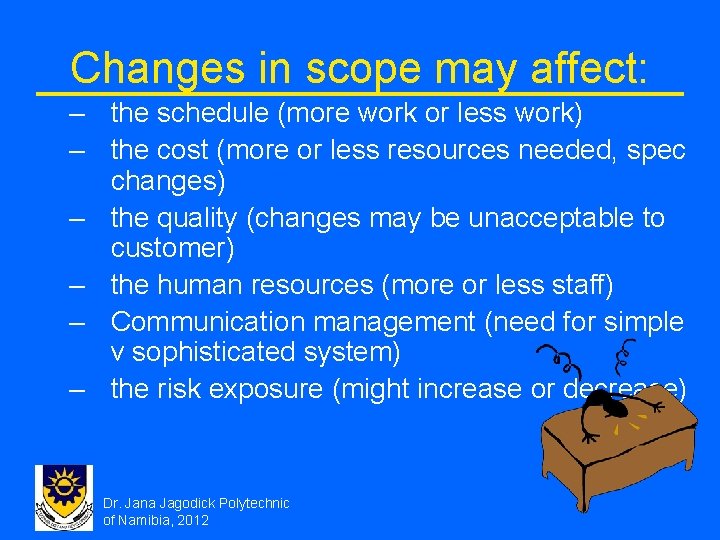 Changes in scope may affect: – the schedule (more work or less work) –