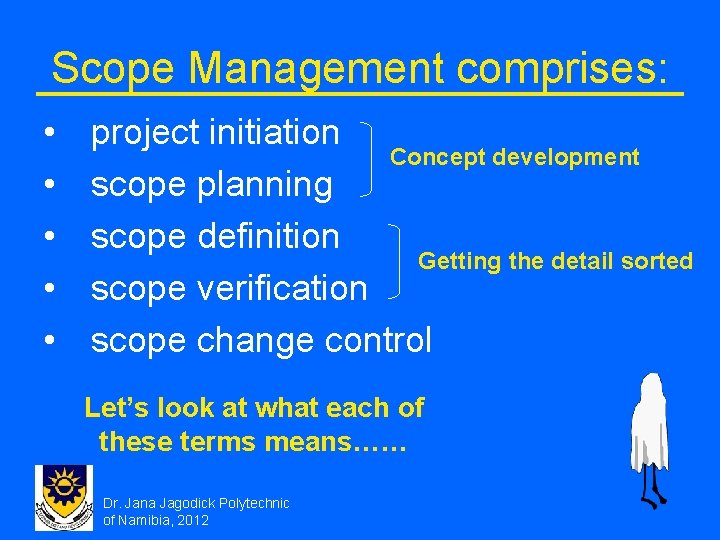 Scope Management comprises: • • • project initiation Concept development scope planning scope definition