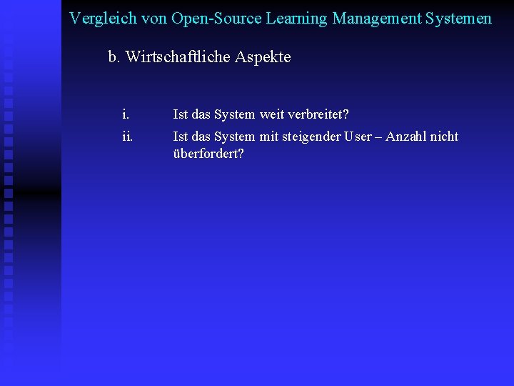 Vergleich von Open-Source Learning Management Systemen b. Wirtschaftliche Aspekte i. Ist das System weit