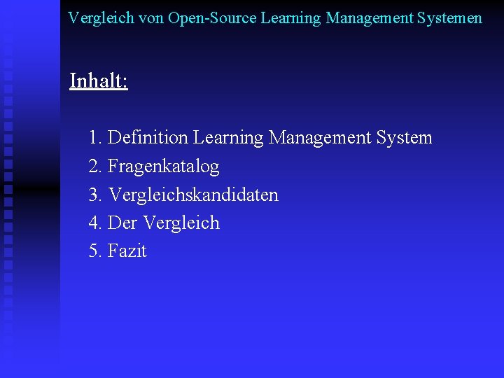 Vergleich von Open-Source Learning Management Systemen Inhalt: 1. Definition Learning Management System 2. Fragenkatalog