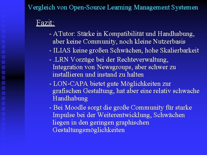 Vergleich von Open-Source Learning Management Systemen Fazit: - ATutor: Stärke in Kompatibilität und Handhabung,