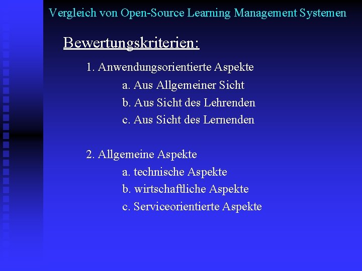 Vergleich von Open-Source Learning Management Systemen Bewertungskriterien: 1. Anwendungsorientierte Aspekte a. Aus Allgemeiner Sicht