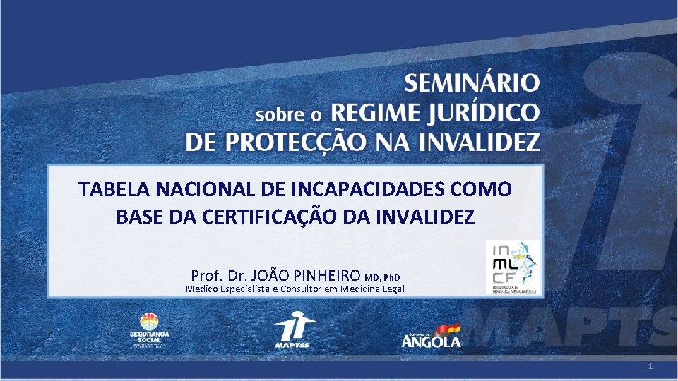 TABELA NACIONAL DE INCAPACIDADES COMO BASE DA CERTIFICAÇÃO DA INVALIDEZ Prof. Dr. JOÃO PINHEIRO