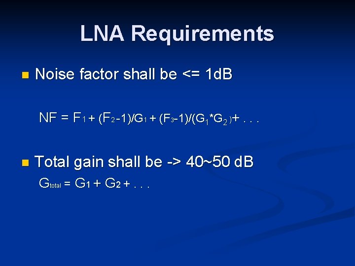 LNA Requirements n Noise factor shall be <= 1 d. B NF = F
