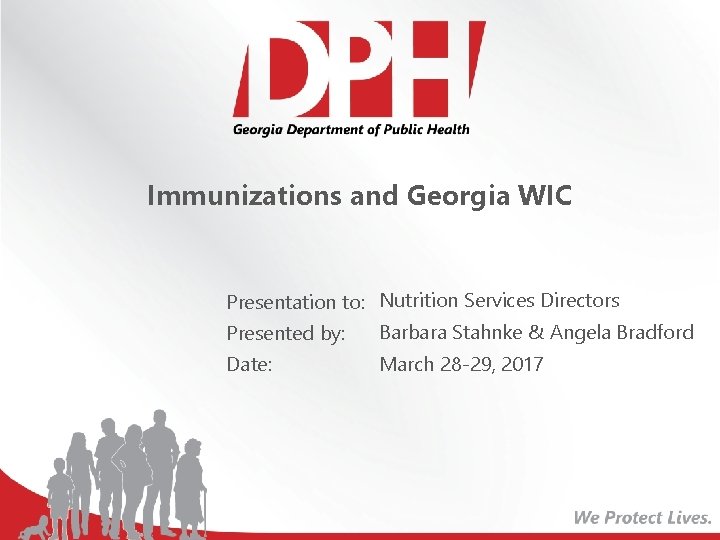 Immunizations and Georgia WIC Presentation to: Nutrition Services Directors Presented by: Barbara Stahnke &