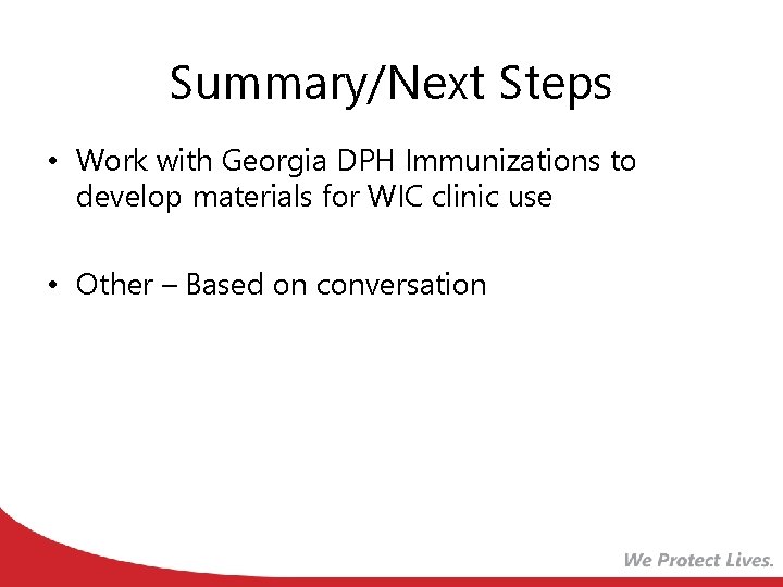 Summary/Next Steps • Work with Georgia DPH Immunizations to develop materials for WIC clinic