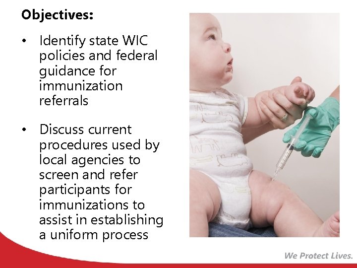 Objectives: • Identify state WIC policies and federal guidance for immunization referrals • Discuss