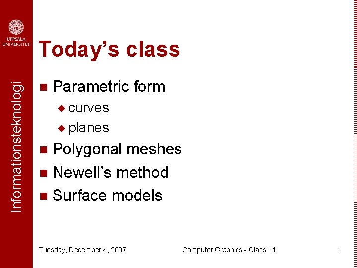 Informationsteknologi Today’s class n Parametric form ® curves ® planes Polygonal meshes n Newell’s
