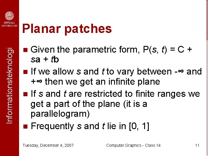 Informationsteknologi Planar patches Given the parametric form, P(s, t) = C + sa +