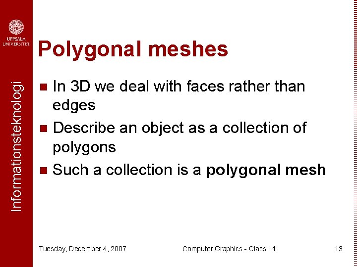 Informationsteknologi Polygonal meshes In 3 D we deal with faces rather than edges n