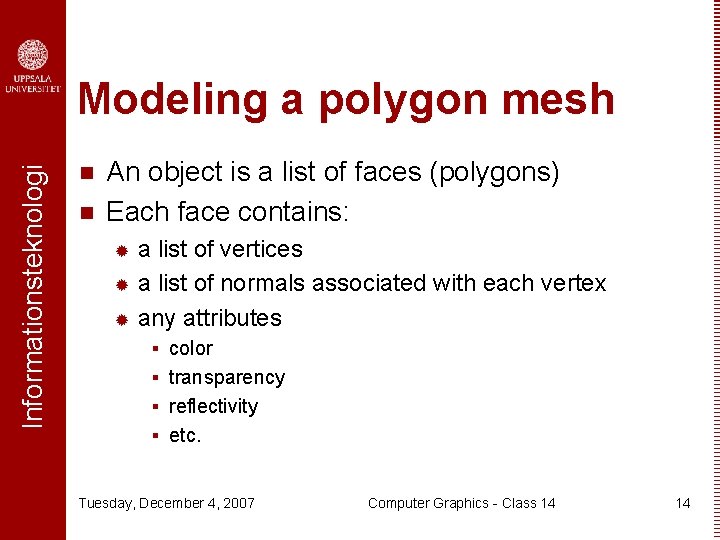 Informationsteknologi Modeling a polygon mesh n n An object is a list of faces