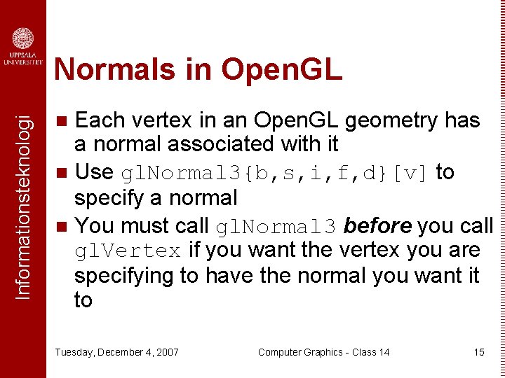 Informationsteknologi Normals in Open. GL Each vertex in an Open. GL geometry has a