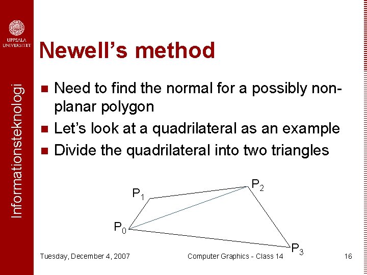 Informationsteknologi Newell’s method n n n Need to find the normal for a possibly