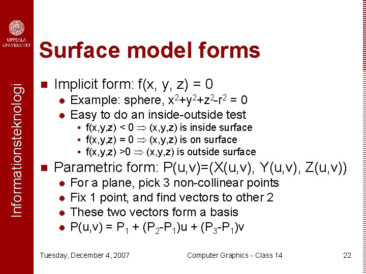 Informationsteknologi Surface model forms n Implicit form: f(x, y, z) = 0 Example: sphere,