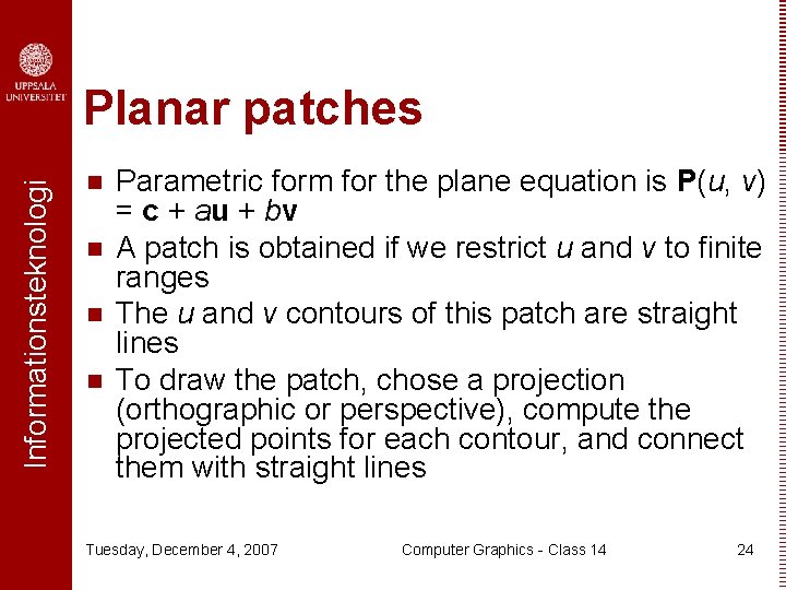 Informationsteknologi Planar patches n n Parametric form for the plane equation is P(u, v)