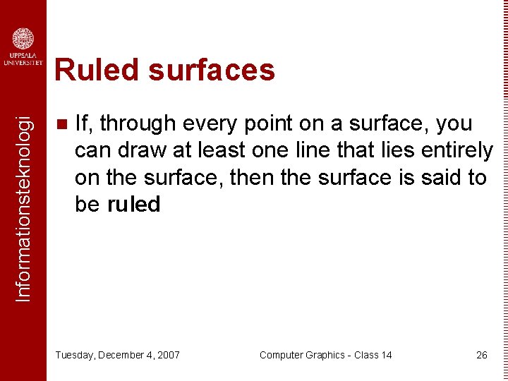 Informationsteknologi Ruled surfaces n If, through every point on a surface, you can draw