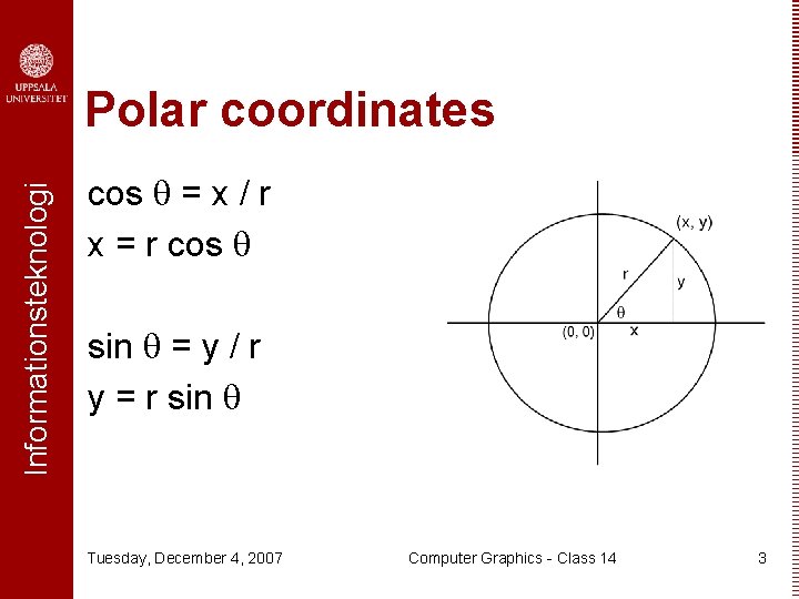 Informationsteknologi Polar coordinates cos = x / r x = r cos sin =