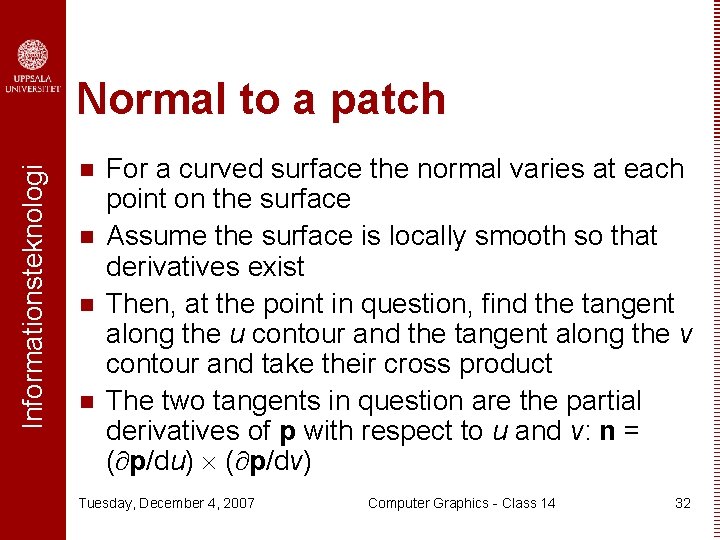 Informationsteknologi Normal to a patch n n For a curved surface the normal varies