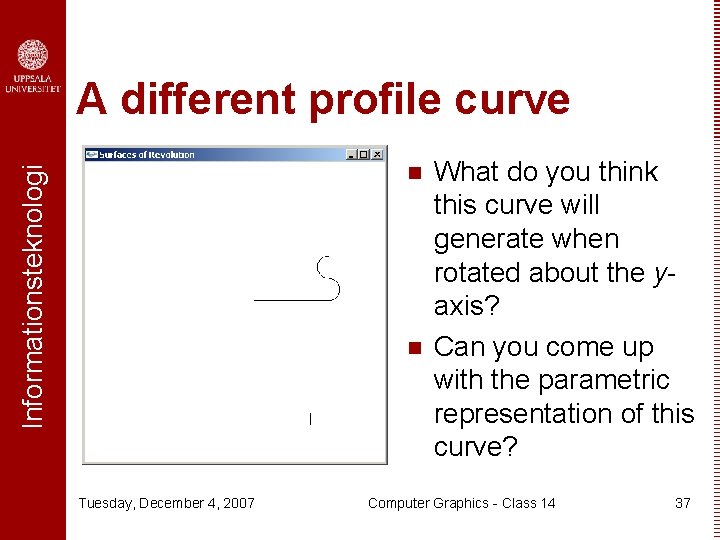 A different profile curve Informationsteknologi n n Tuesday, December 4, 2007 What do you