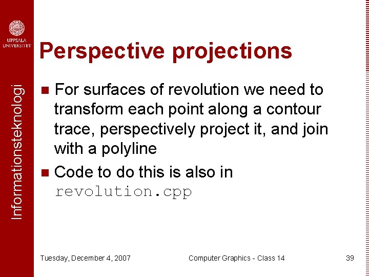 Informationsteknologi Perspective projections For surfaces of revolution we need to transform each point along